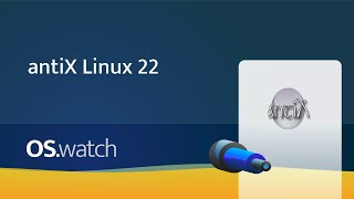 antiX Linux 22 • Quick walk-through • os.watch