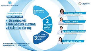 Chương trình tư vấn: Hiểu đúng về bệnh loãng xương và cách điều trị