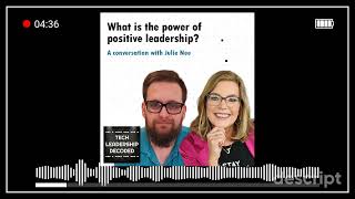 7 - What is the power of positive leadership? (Julie Nee)