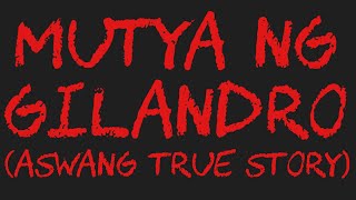 MUTYA NG GILANDRO (Aswang True Story)