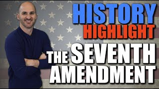 History Highlight  -- The 7th Amendment