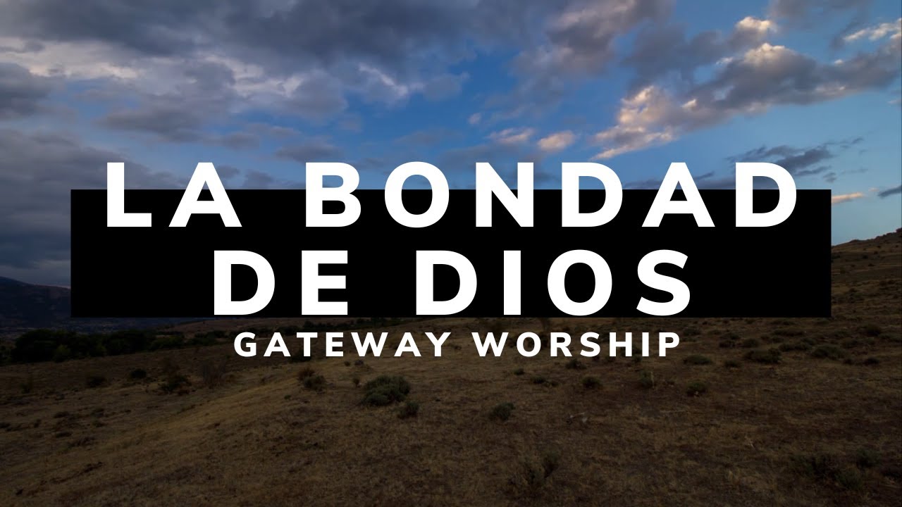 La Bondad De Dios Letra Becky Collazos Y Gateway Worship Español