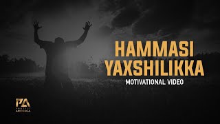 Hammasi Yaxshilikka - Motivational video