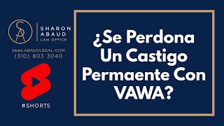 ¿Se Perdona Un Castigo Permanente Con VAWA? #Shorts