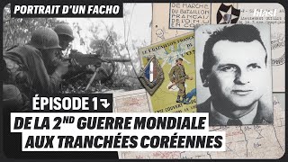 PORTRAIT DUN FACHO : DE LA 2NDE GUERRE MONDIALE AUX TRANCHÉES CORÉENNES - ÉPISODE 1