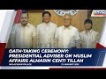 Oath-taking Ceremony: Presidential Adviser on Muslim Affairs Almarim Centi Tillah 1/13/2023