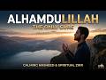 Find Inner Peace: The Only Cure, Alhamdulillah | A Calming Islamic Nasheed
