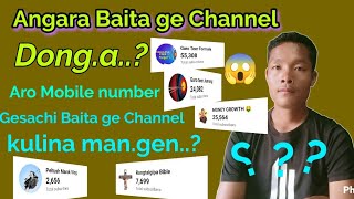 Angni YouTube channel baita ge dong.a ? Aro Mobile number gesachi Baita ge youtube channel kuligen ?