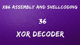 x86 Assembly and Shellcoding - 36 XOR Decoder