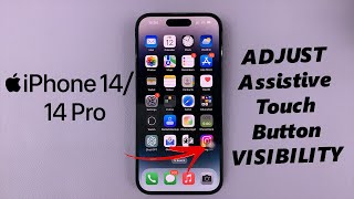 iPhone 14/14 Pro: How To Change Visibility (Opacity) Of Assistive Touch Button