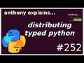packaging python typed code (intermediate) anthony explains #252