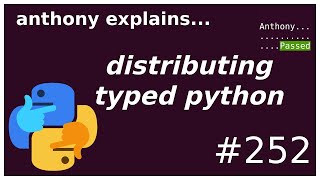 packaging python typed code (intermediate) anthony explains #252