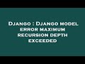 Django : Django model error maximum recursion depth exceeded