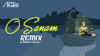 O Sanam Lofi Remix | AB Ambients Chillout | Lucky Ali
