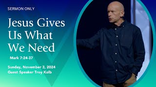 Mark 7:24-37 | Jesus Gives Us What We Need | Sermon Only