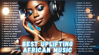 Best Uplifting African Music | Swahili Melodies to Relax, Dream \u0026 Feel Inspired