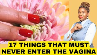 17 Things You Must Never Put In The Vagina | Stay Healthy