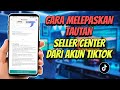 Cara Melepaskan Tautan Seller Center Dari Akun Tiktok