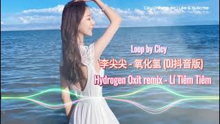 李尖尖 - 氧化氢 (DJ抖音版) | Hydrogen Oxit remix - Lí Tiêm Tiêm