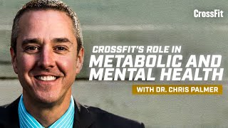 CrossFit’s Role in Metabolic Well-Being and Mental Health With Dr. Chris Palmer