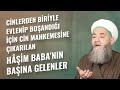 Cinlerden Biriyle Evlenip Boşandığı İçin Cin Mahkemesine Çıkarılan Hâşim Baba'nın Başına Gelenler