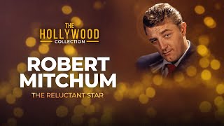 Robert Mitchum: The Reluctant Star | The Hollywood Collection
