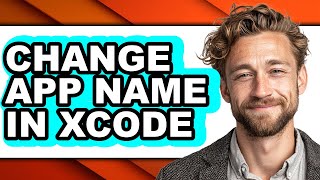 How to Change App Name in Xcode - Easy Guide