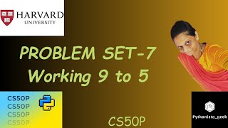 PROBLEM SET 7: Working 9 to 5 | SOLUTION | Pythonista_geek | Codewithme | #CS50P