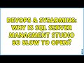 DevOps & SysAdmins: Why is SQL Server Managment Studio so slow to open? (10 Solutions!!)