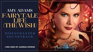 Amy Adams - Fairytale Life (The Wish) (From "Disenchanted") Lyrics