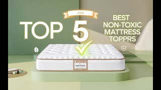 Top 5 Best Non Toxic Mattress Toppers Reviews in 2024