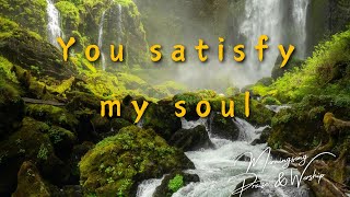 You satisfy my soul