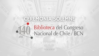 Ceremonia solemne: 140 años de la Biblioteca del Congreso Nacional de Chile
