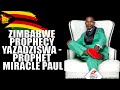 2019 Zimbabwe Prophecy Yazadziswa - Prophet Miracle Paul