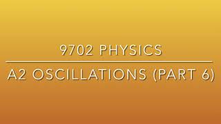 9702 Physics A2 Chapter 6 Oscillations (Part 6)