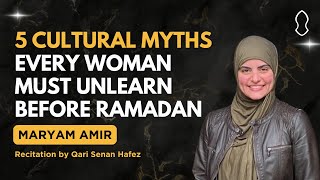 Friday Gems: 5 Cultural Myths Every Woman Must Unlearn Before Ramadan | Maryam Amir \u0026 Senan Hafez