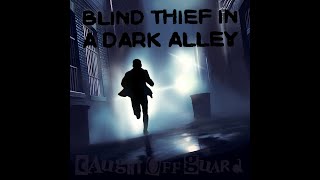 Caught Off Guard - Blind Thief In A Dark Alley (Official Lyric Video)