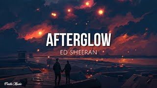 Afterglow (lyrics) - Ed Sheeran