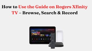 How to Use the Guide on Rogers Xfinity TV – Browse, Search & Record