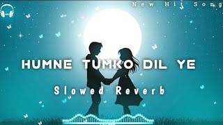 Humne Tumko Dil Ye De Diya - [slowed reverb] Couple Lofi Music #tredingsong