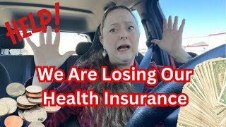 We Are Loosing Our Health Insurance!