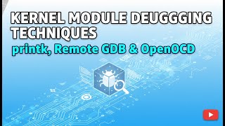How to Debug Kernel Modules: printk, KGDB, Remote GDB & OpenOCD Explained