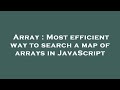 Array : Most efficient way to search a map of arrays in JavaScript