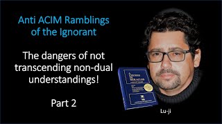 Lu-ji - Anti ACIM Ramblings of the Ignorant - Part 2