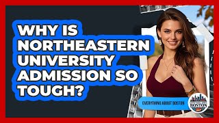 Why Is Northeastern University Admission So Tough? - Everything About Boston