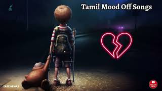 Tamil Mood Off Songs | Tamil Sad Songs | Love Feeling Songs | Breakup | Love Failure | EASCINEMAS