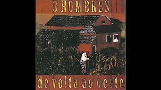 3 HOMBRES - De Volta Ao Oeste (1993 Full Album)