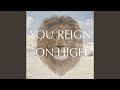 You Reign on High