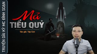 MẢ TIỂU QUỶ - Nghe truyện ma Đi Vào Vùng Đất ÂM KHÍ MC Đình Soạn kể Hãi