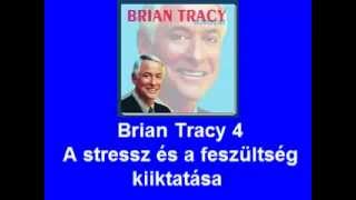 Brian Tracy 4 A stressz és a feszültség kiiktatása